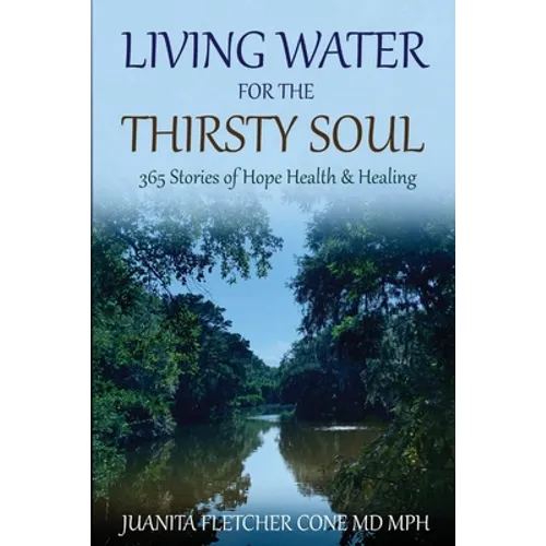 Living Water for the Thirsty Soul: 365 Stories of Hope Health & Healing - Paperback