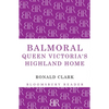 Balmoral: Queen Victoria's Highland Home - Paperback