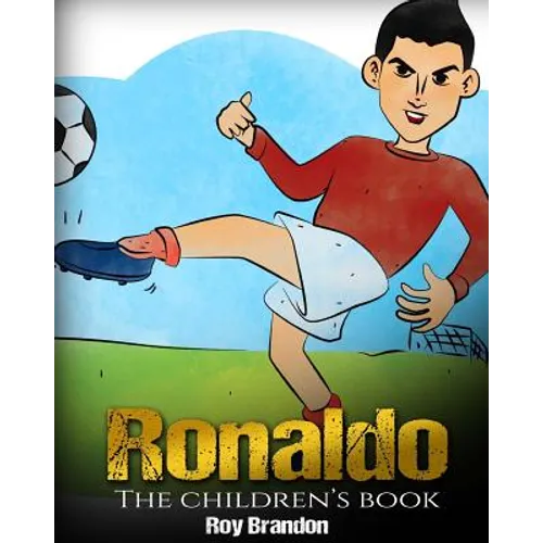 Ronaldo: The Children's Book. Fun, Inspirational and Motivational Life Story of Cristiano Ronaldo - One of The Best Soccer Players in History. - Paperback