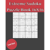 Extreme Sudoku Puzzle Book 16X16 Hard Level: Rediscover the fun of Sudoku Game With This Large Print Edition - 50 Puzzles of 16X16 With Solutions - Paperback