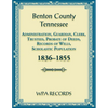 Benton County, Tennessee Administration, Guardian, Clerks, and Trustees Probate of Deeds and Records of Wills, 1836-1855 - Paperback
