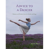 Advice to a Dancer: Wisdom and Wonder from the Studio and Stage - Hardcover