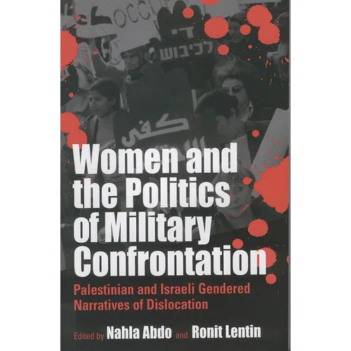 Women and the Politics of Military Confrontation: Palestinian and Israeli Gendered Narratives of Dislocation - Paperback