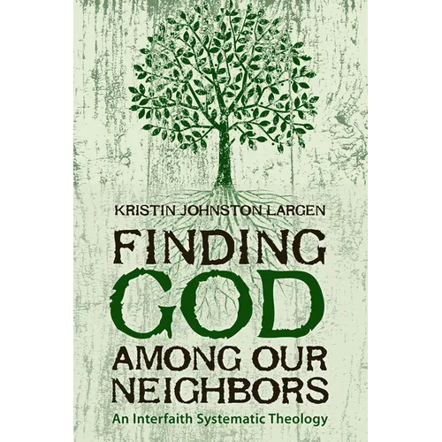 Finding God among Our Neighbors: An Interfaith Systematic Theology - Paperback