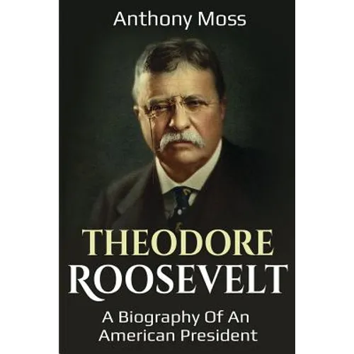 Theodore Roosevelt: A biography of an American President - Paperback