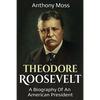 Theodore Roosevelt: A biography of an American President - Paperback