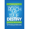 How Do I Reach My True Destiny: 9 Principles for Authentic Living and Maximizing Your Potential - Hardcover