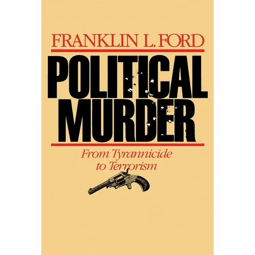 Political Murder: From Tyrannicide to Terrorism from Tyrannicide to Terrorism - Paperback