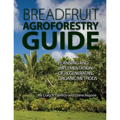 Breadfruit Agroforestry Guide: Planning and implementation of regenerative organic methods - Paperback