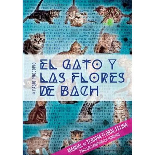 El gato y las flores de bach - Manual de terapia floral felina para los compañeros humanos - Paperback