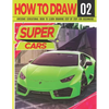 How to Draw Super Cars 02: Awesome Educational Book to Learn Drawing Step by Step For Beginners!: Learn to draw awesome vehicles for kids & adult - Paperback