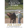 Beginning Ground Work: Everything We've Learned About Relationship and Leadership - Paperback