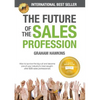 The Future of the Sales Profession: How to Survive the Big Cull and Become One of Your Industry's Most Sought-After B2B Sales Professionals - Paperback