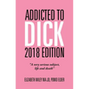 Addicted to Dick 2018 Edition: "A Very Serious Subject, Life and Death" - Paperback