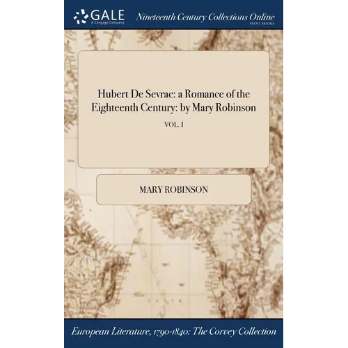 Hubert De Sevrac: a Romance of the Eighteenth Century: by Mary Robinson; VOL. I - Hardcover