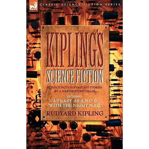 Kiplings Science Fiction - Science Fiction & Fantasy stories by a master storyteller including, 'As Easy as A, B.C' & 'With the Night Mail' - Hardcover