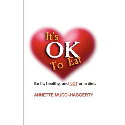 It's OK to Eat: Be Fit, Healthy, and NOT on a Diet - Paperback