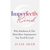Imperfectly Kind: Why Kindness Is The Must-Have Superpower You Need To Lead - Hardcover