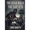 The Dead Walk The Earth: Part IV - Paperback