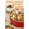 Ketogenic Slow Cooker Dump Meals Cookbook: Simple & Delicious Low Carb Slow Cooker Dump Meals Recipes to Lose Weight - Paperback