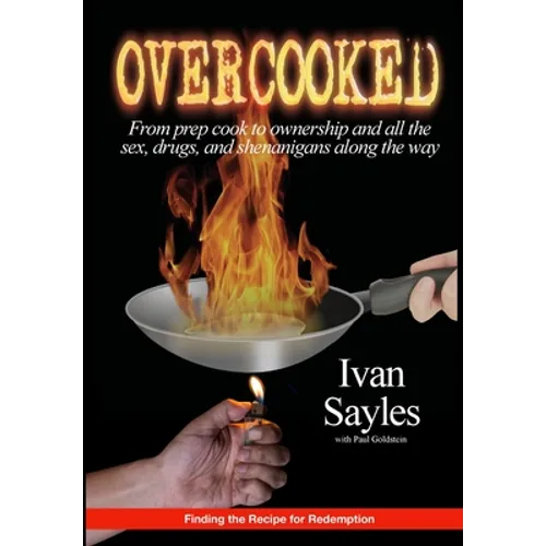 Overcooked: From prep cook to ownership and all the sex, drugs, and shenanigans along the way - Hardcover