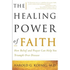 The Healing Power of Faith: How Belief and Prayer Can Help You Triumph Over Disease - Paperback