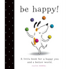 Be Happy!: A Little Book for a Happy You and a Better World - Hardcover