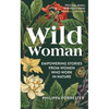 Wild Woman: Empowering Stories from Women Who Work in Nature - Hardcover