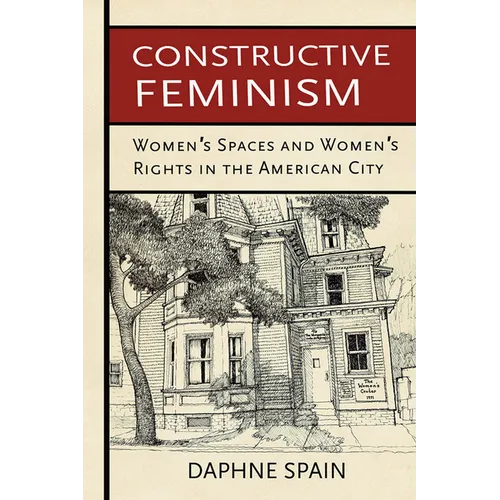 Constructive Feminism: Women's Spaces and Women's Rights in the American City - Paperback