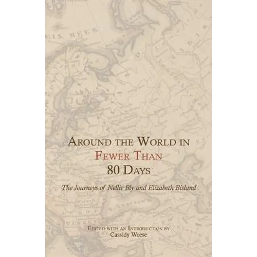 Around the World in Fewer Than 80 Days: The Journeys of Nellie Bly and Elizabeth Bisland - Paperback
