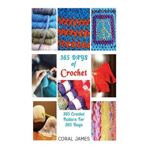 Crochet (Crochet Patterns, Crochet Books, Knitting Patterns): 365 Days of Crochet: 365 Crochet Patterns for 365 Days (Crochet, Crochet for Beginners, - Paperback