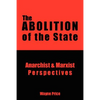 The Abolition of the State: Anarchist and Marxist Perspectives - Paperback