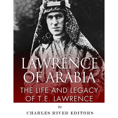 Lawrence of Arabia: The Life and Legacy of T.E. Lawrence - Paperback