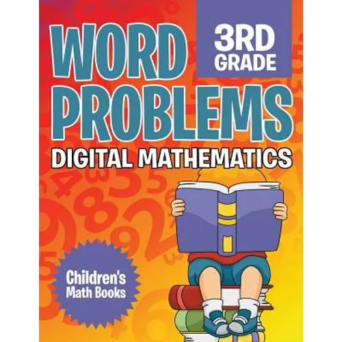 Word Problems 3rd Grade: Digital Mathematics Children's Math Books - Paperback