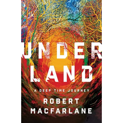Underland: A Deep Time Journey - Hardcover