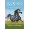 The Lifetime Story of Oh-y-Yee: The Strong, Beautiful and Sassy Indian Mare - Paperback