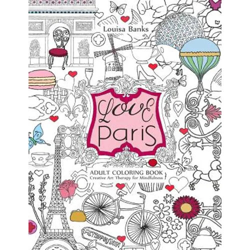 Love Paris Adult Coloring Book: Creative Art Therapy for Mindfulness - Paperback