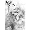 Kiss & Cry: Nine Decades of Life and Love - Paperback