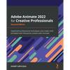 Adobe Animate 2022 for Creative Professionals - Second Edition: Implement professional techniques and create vivid animated and interactive content wi - Paperback