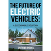 The Future of Electric Vehicles: A Sustainable Solution - Paperback
