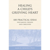 Healing a Child's Grieving Heart: 100 Practical Ideas for Families, Friends and Caregivers - Paperback