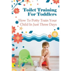 Toilet Training For Toddlers: How To Potty Train Your Child In Just Three Days - Paperback