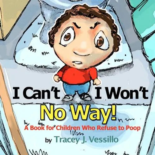 I Can't, I Won't, No Way!: A Book For Children Who Refuse to Poop - Paperback