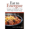 Eat to Energize: Strategies and Recipes for Using The #1 Super Food for Energy - Paperback