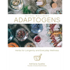 Adaptogens: Herbs for Longevity and Everyday Wellness - Hardcover