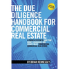 The Due Diligence Handbook For Commercial Real Estate: A Proven System To Save Time, Money, Headaches And Create Value When Buying Commercial Real Est - Paperback