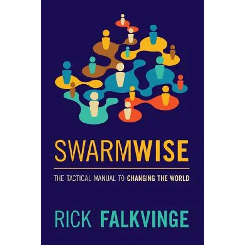 Swarmwise: The Tactical Manual to Changing the World - Paperback