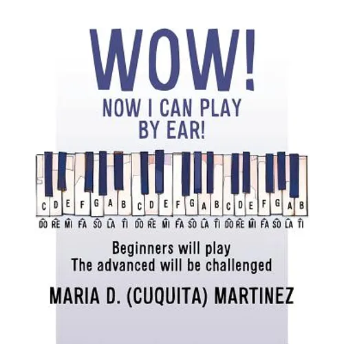Wow! Now I Can Play by Ear!: Beginners will play - Paperback