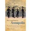 The Long Road to Annapolis: The Founding of the Naval Academy and the Emerging American Republic - Paperback