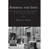 Robbing the Jews: The Confiscation of Jewish Property in the Holocaust, 1933-1945 - Paperback